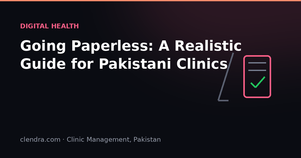 Going paperless guide for clinics in Pakistan — digital clinic transition