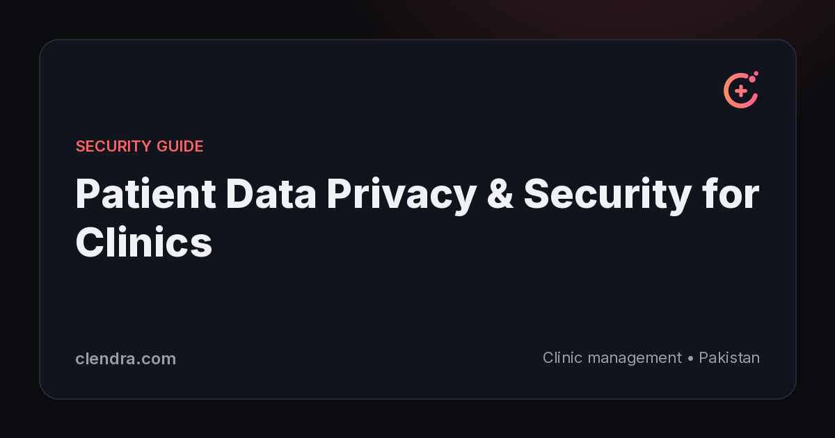Patient data privacy and security guide for clinics in Pakistan