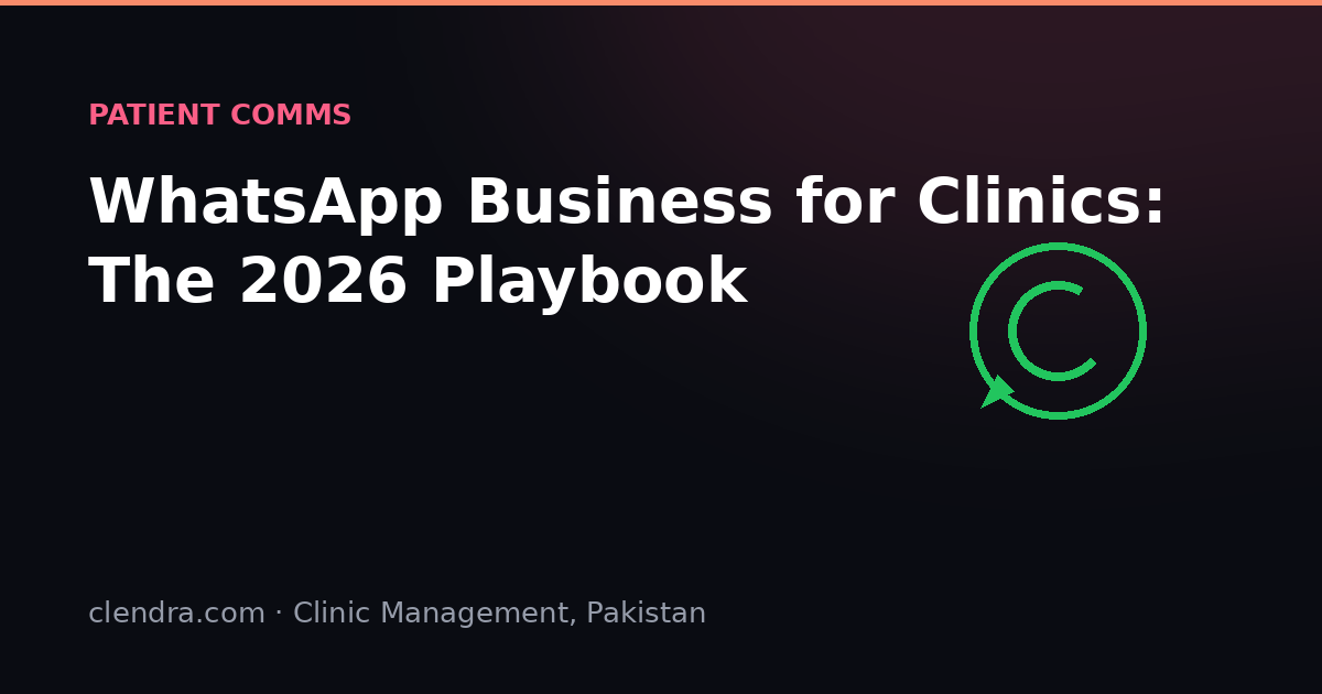 WhatsApp Business playbook for clinics in Pakistan 2026 — patient communication