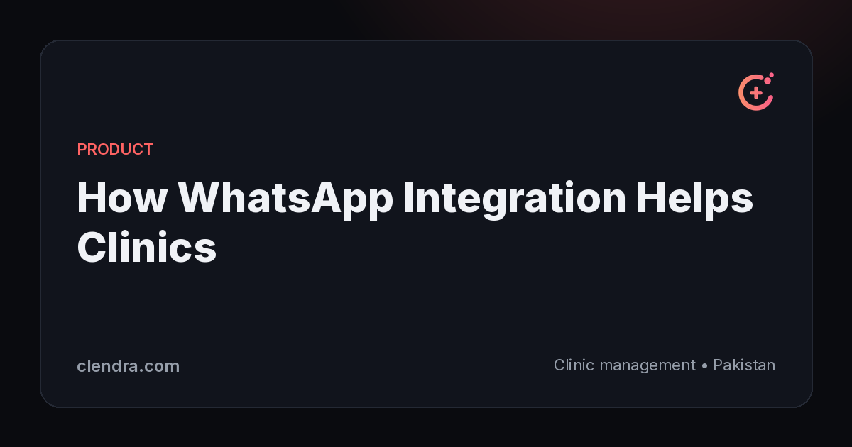How WhatsApp integration helps Pakistani clinics reach patients